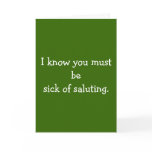 I know you must be sick of saluting. greeting card