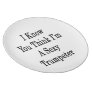 I Know You Think I'm A Sexy Trumpeter Plate