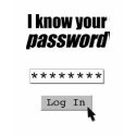 I know your password... t-shirts