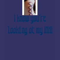 I know you're looking at my INK! t-shirts