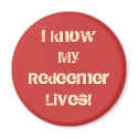 I knowMy RedeemerLives! magnets
