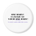 I laugh at your one baby! magnets by Scrappintwins I laugh at your one baby! magnets