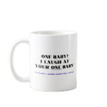 I laugh at your one baby! mugs
