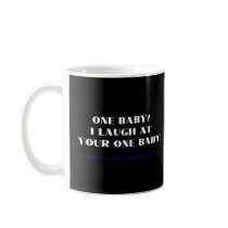 I laugh at your one baby! mugs