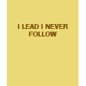 I LEAD I NEVER FOLLOW t-shirts by Patcurt I LEAD I NEVER FOLLOW t-shirts