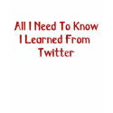 I Learned From Twitter Shirt by HollyDayDesigns I Learned From Twitter Shirt