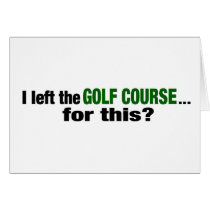 I Left The Golf Course For This? cards by worldsfair I Left The Golf Course For This? cards