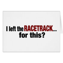 I Left The Racetrack For This cards