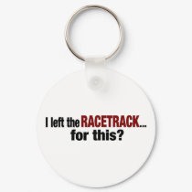 I Left The Racetrack For This keychains