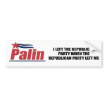 I left the Republican Party, when the Republican p bumper stickers