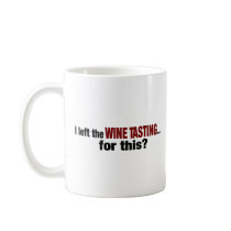 I Left Wine Tasting For This Mug