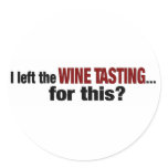 I Left Wine Tasting For This stickers