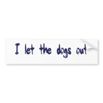 I Let The Dogs Out bumper stickers by worldsfair I Let The Dogs Out bumper stickers