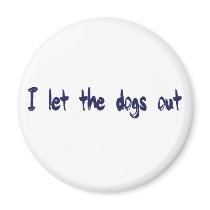 I Let The Dogs Out Magnets