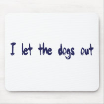 I Let The Dogs Out mousepads