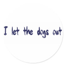 I Let The Dogs Out Round Sticker