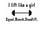 I lift like a girl t-shirts