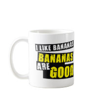 I Like Bananas - Bananas are Good Mug