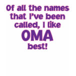 I LIKE BEING CALLED OMA! t-shirts