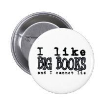 I LIKE BIG BOOKS AND I CANNOT LIE PINBACK BUTTON