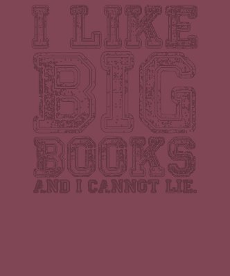 I Like Big Books and I Cannot Lie T Shirts