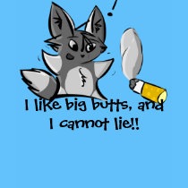 I Like Big Butts, and I Cannot Lie!! t-shirts by rawrtoons I Like Big Butts, and I Cannot Lie!! t-shirts