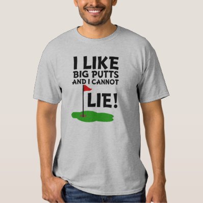 I Like Big Putts and I cannot Lie funny golf shirt