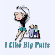 I Like Big Putts