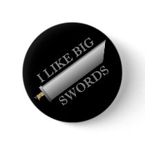 I Like Big Swords buttons