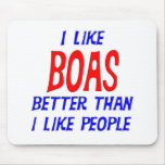 I Like Boas Better Than I Like People Mousepad