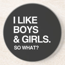 I LIKE BOYS AND GIRLS SO WHAT COASTERS