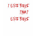 I LIKE BOYS THAT LIKE BOYS t-shirts