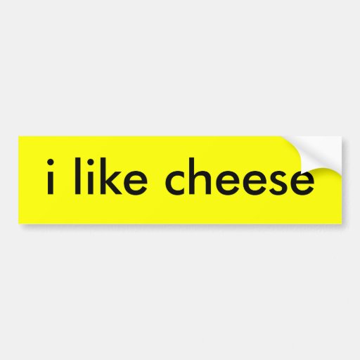 i like cheese bumper sticker Zazzle
