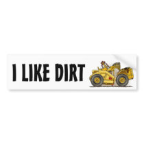 I Like Dirt Earthmover Scraper Bumper Sticker