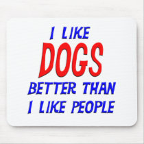 I Like Dogs Better Than I Like People Mousepad