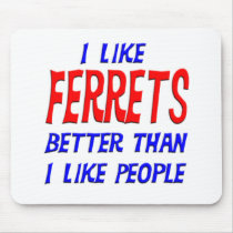 I Like Ferrets Better Than I Like People Mousepad
