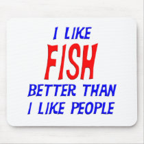 I Like Fish Better Than I Like People Mousepad