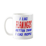 I Like Flamingos Better Than I Like People Mug