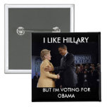 , I LIKE HILLARY, BUT I'M  VOTING FOR OBAMA PIN