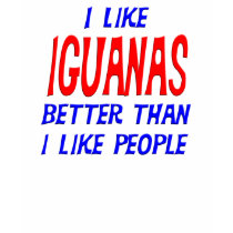 I Like Iguanas Better Than I Like People T-shirt