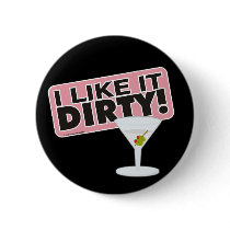 I Like it Dirty Buttons by wislander I Like it Dirty Buttons