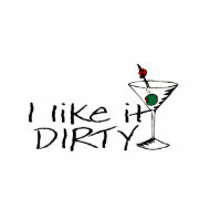 I Like It Dirty Martini 2 shirt