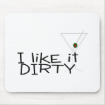 I Like It Dirty Martini Mousepad