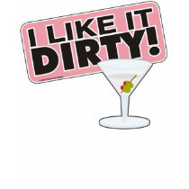 I Like it Dirty Shirt by wislander I Like it Dirty Shirt