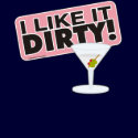 I Like it Dirty Shirt