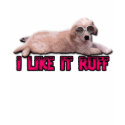 I Like It Ruff t-shirts by GinkgoPhyta I Like It Ruff t-shirts