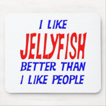 I Like Jellyfish Better Than I Like People Mousepa mousepads