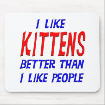 I Like Kittens Better Than I Like People Mousepad