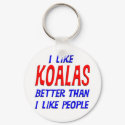 I Like Koalas Better Than I Like People Keychain