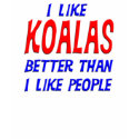 I Like Koalas Better Than I Like People T-shirt